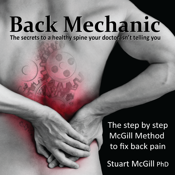 The cover image for Back Mechanic, by Dr. Stuart McGill. Text below the title reads, "The secrets to a healthy spine your doctor isn't telling you." The bottom right reads, "The step by step McGill Method to fix back pain."