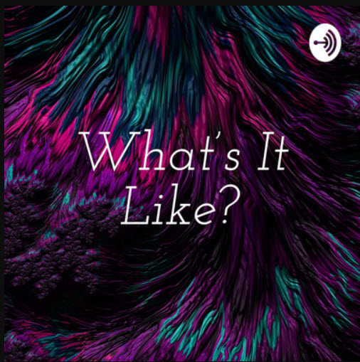 The logo for the What's It Like? podcast includes the podcast title in a serif font, superimposed over a dark background with abstract feathery strokes in purple, green, and magenta.