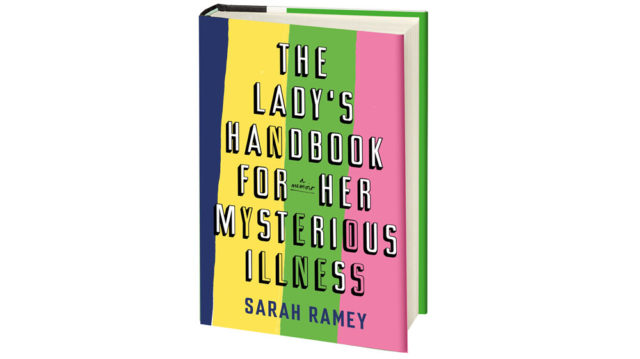 The cover image for The Lady's Handbook for Her Mysterious Illness, by Sarah Ramey. The title and Ramey's name are written in large block letters. The background shows vertical stripes of various colors and widths.